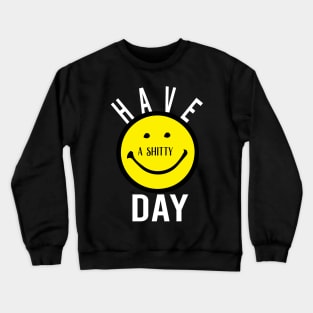 Have a shitty day Gift Funny, smiley face Unisex Adult Clothing T-shirt, friends Shirt, family gift, shitty gift,Unisex Adult Clothing, funny Tops & Tees, gift idea Crewneck Sweatshirt